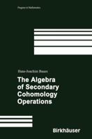 The Algebra of Secondary Cohomology Operations 3764374489 Book Cover