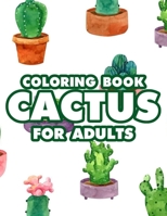 Coloring Book Cactus For Adults: Stress Relief And Relaxation Coloring Pages, Lovely Cacti Illustrations Coloring Book For Adults B08GLSWX3F Book Cover