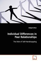 Individual Differences in Peer Relationships: The Role of Self-Handicapping 3639171071 Book Cover
