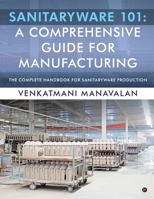 Sanitaryware 101: A Comprehensive Guide for Manufacturing: The Complete Handbook for Sanitaryware Production B0DR1S3QNQ Book Cover