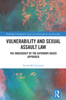Vulnerability and Sexual Assault Law: The Inadequacy of the Autonomy-based Approach (Routledge Contemporary Issues in Criminal Justice and Procedure) 1032019786 Book Cover