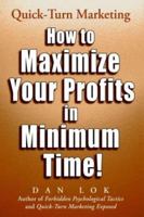 Quick-turn Marketing: How To Maximize Your Profits In Minimum Time! 1418428523 Book Cover