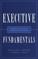 Executive Fundamentals: Essential Principles for Developing Leaders 1632991810 Book Cover