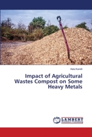 Impact of Agricultural Wastes Compost on Some Heavy Metals 3330048786 Book Cover