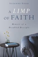 A Limp of Faith: Memoir of a Disabled Disciple 1625861303 Book Cover