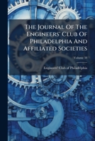 The Journal Of The Engineers' Club Of Philadelphia And Affiliated Societies, Volume 38 1175014087 Book Cover