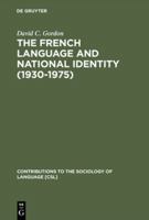 The French Language and National Identity, 1930-75 (Contributions to the Sociology of Language) 9027975574 Book Cover