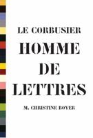 Le Corbusier, Homme de Lettres 1568989806 Book Cover
