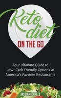 Keto Diet on the Go: Your Guide to Low-Carb Friendly Options at America's Favorite Restaurants 1724928430 Book Cover