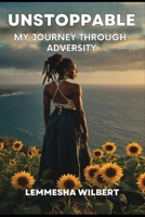 Unstoppable: My Journey Through Adversity 1917766246 Book Cover