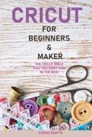 Cricut: 2 BOOKS IN 1: FOR BEGINNERS & MAKER: The Cricut Bible That You Don't Find in The Box! 1802228411 Book Cover