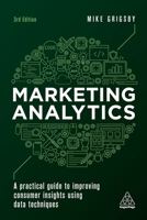 Marketing Analytics: A Practical Guide to Improving Consumer Insights Using Data Techniques 139860819X Book Cover