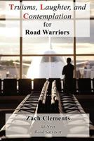 Truisms, Laughter, and Contemplation for Road Warriors 1451298978 Book Cover