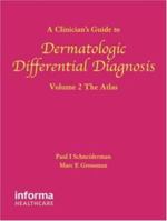 A Clinician's Guide to Dermatologic Differential Diagnosis, Volume 2: The Atlas (Encyclopedia of Differential Diagnosis in Dermatology) 0415390516 Book Cover