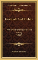 Gratitude And Probity: And Other Stories For The Young 1104091801 Book Cover