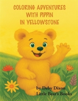 Coloring Adventures with Pippin in Yellowstone: The Grizzly Bear Book I 1971141860 Book Cover