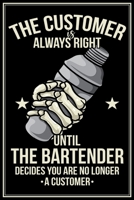 The Customer Is Always Right: Barkeeper Notizbuch Bartender Planer Tagebuch (Liniert, 15 x 23 cm, 120 Linierte Seiten, 6 x 9) Lustiges Geschenk F�r Kellner Kellnerin Cocktailbar Cocktailmixer Bar & Cl 1705923046 Book Cover