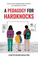 A Pedagogy for Hardknocks: Educating Unbreakable Spirits in a Broken System B0DVZD5GC8 Book Cover