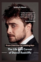 From Child Star to Leading Man: The Life and Career of Daniel Radcliffe B0C51RLSZD Book Cover