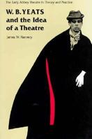 W. B. Yeats and the Idea of a Theatre: The Early Abbey Theatre in Theory and in Practice 0300046278 Book Cover