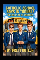 Catholic School Boys In Trouble The Bells of St. Ignatius B0HK9YCJCP Book Cover