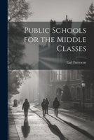 Public Schools for the Middle Classes 1021959049 Book Cover