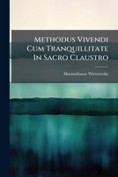 Methodus Vivendi Cum Tranquillitate in Sacro Claustro: Ad Amicum Sacram Ingressurum Religionem... 1273026179 Book Cover