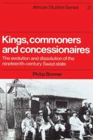 Kings, Commoners and Concessionaires : The Evolution and Dissolution of the Nineteenth-Century Swazi State 0521523001 Book Cover