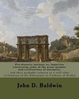 Pre-Historic Nations or Inquiries Concerning Some of the Great Peoples and Civilizations of Antiquity and their Probable Relation to a still Older Civilization of the Ethiopians or Cushites of Arabia 1979416745 Book Cover