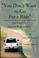 You Don't Want to Go for a Ride: Our Family's Journey with Autism 099161092X Book Cover