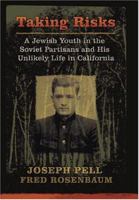 Taking Risks: A Jewish Youth in the Soviet Partisans and His Unlikely Life in California 1571431160 Book Cover