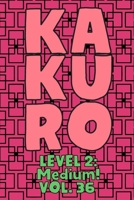 Kakuro Level 2: Medium! Vol. 36: Play Kakuro 14x14 Grid Medium Level Number Based Crossword Puzzle Popular Travel Vacation Games Japanese Mathematical Logic Similar to Sudoku Cross-Sums Math Genius Cr 1661959733 Book Cover