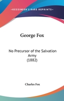 George Fox No Precursor of the Salvation Army, So-called, (formerly the "Christian Mission ... 1104130920 Book Cover