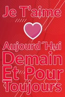 Carnet De Note Personnel : Je T´Aime Aujourd´Hui Demain Et Pour Toujours un cadeau original pour st valentin ou Fête Des Mères: Carnet De Note ... st valentin ou Fête Des Mères ou Anniversaire B084P5514P Book Cover