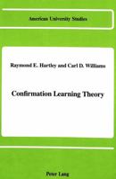 Confirmation Learning Theory (American University Studies, Series VIII, Psychology, Vol 12) 0820407135 Book Cover