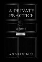 A Private Practice: A Farce 154692860X Book Cover