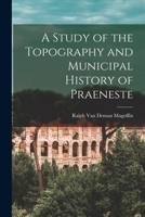 A Study of the Topography and Municipal History of Praeneste 1017877025 Book Cover