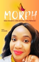 MORPH: Change Intelligently. Change Beautifully. Change Purposefully B0CGKYKM72 Book Cover