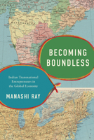 Becoming Boundless: Indian Transnational Entrepreneurs in the Global Economy 1503646092 Book Cover