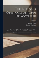 The Life and Opinions of John De Wycliffe: Illus. Principally From His Unpublished Manuscripts; With a Preliminary View of the Papal System, and of ... of the Fourteenth Century; Volume 1 1017595852 Book Cover