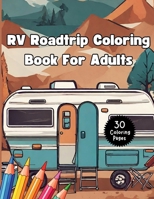 RV Roadtrip Coloring Book for Adults: Camping Activity Book Features RVs, Outdoor Scenes, Tents and Campgrounds Relief Stress, Anxiety, and Gain Mindfulness B0GM5P74Y5 Book Cover