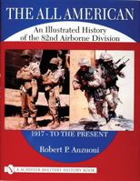 The All American: A History of the 82nd Airborne Division from 1917 to the Present (Schiffer Military Aviation History) 0764313215 Book Cover