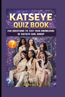 KATSEYE QUIZ BOOK: 250 Questions To Test Your Knowledge Of KATSEYE Girl Group B0GG72SCK8 Book Cover