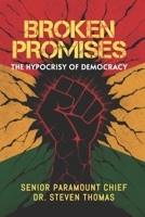 BROKEN PROMISES: THE HYPOCRISY OF DEMOCRACY B0GFJXPTZ2 Book Cover