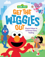 Get the Wiggles Out: Playful Ways to Embrace Every Feeling (Everyday Feelings with Sesame Street) B0FH9T614R Book Cover