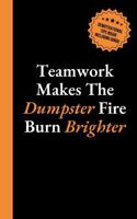 Teamwork Makes the Dumpster Fire Burn Brighter: 6x9 Lined Journal with Office Bingo, Demotivational Humor and Productivity Hacks to Look Busy - Funny Work Gag Gift for Coworkers, Employees, and Boss 1959641549 Book Cover