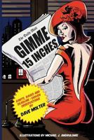 Gimme 15 Inches: Rants, raves and deadline-driven observations 0692855572 Book Cover