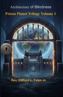Architecture of Blindness Prison Planet Trilogy Volume 1 B0GHZP4GHK Book Cover