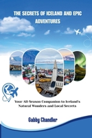 The Secrets of Iceland and Epic Adventures: Your All-Season Companion to Iceland’s Natural Wonders and Local Secrets B0FNX932WH Book Cover
