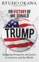 On Victory of Mr. Donald Trump: Realizing Prosperity and Justice in America and the World B0BSGQL983 Book Cover